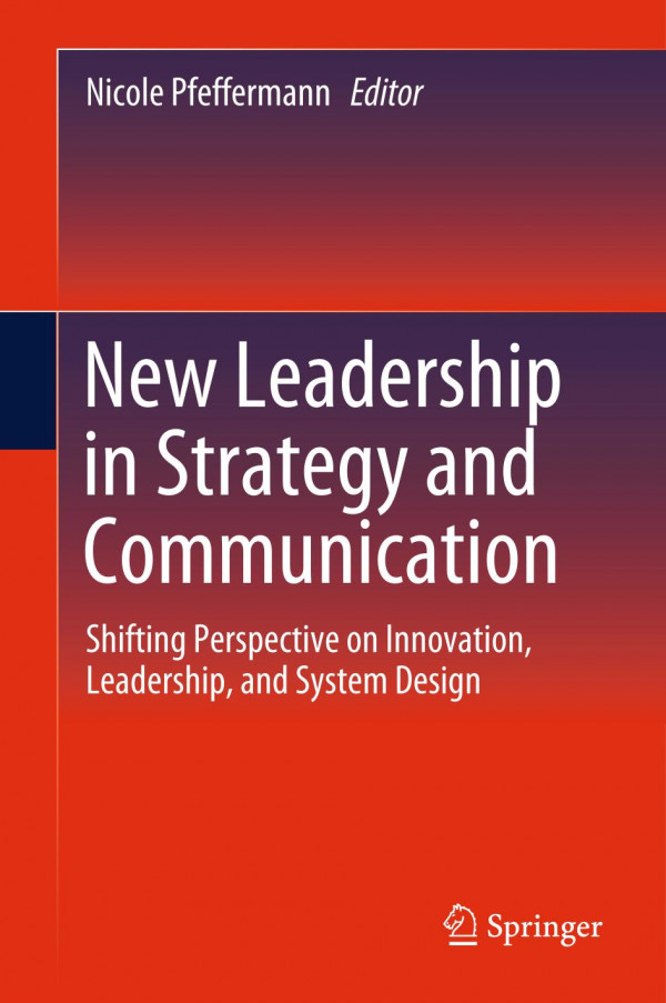 New Leadership In Strategy And Communication Shifting Perspective On Innovation Leadership And System Design 1st Ed 2020 Nicole Pfeffermann