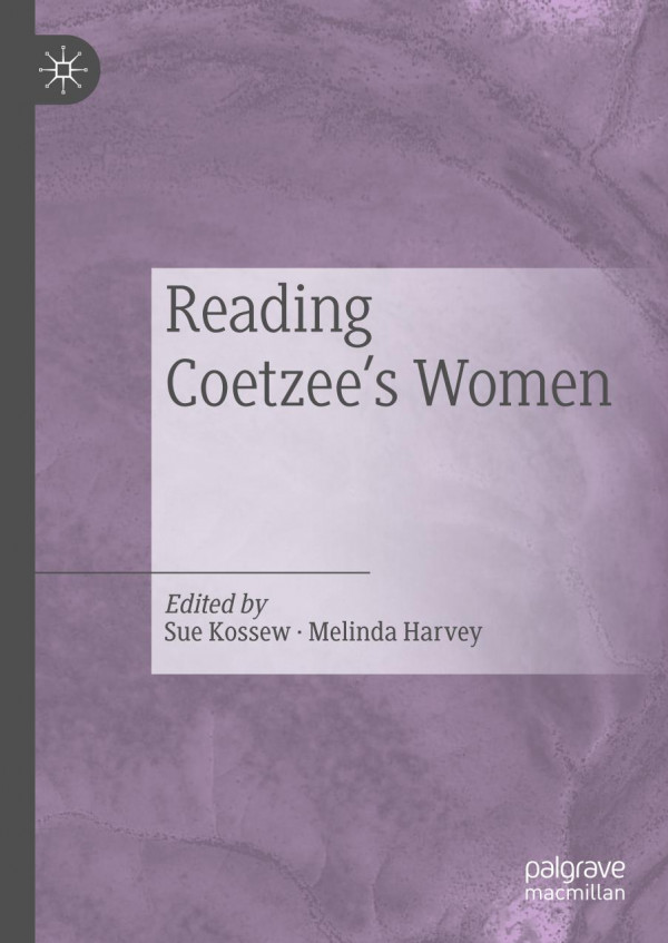 Reading Coetzees Women 1st Ed 2019 Sue Kossew Melinda Harvey