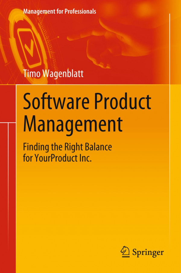 Software Product Management Finding The Right Balance For Yourproduct Inc 1st Ed 2019 Timo Wagenblatt
