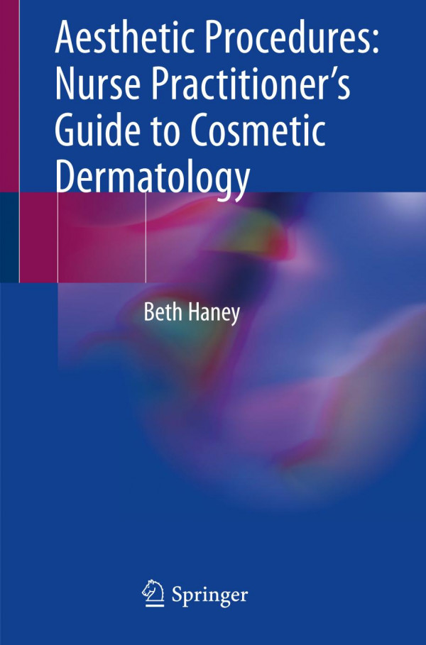 Aesthetic Procedures Nurse Practitioners Guide To Cosmetic Dermatology 1st Ed 2020 Beth Haney