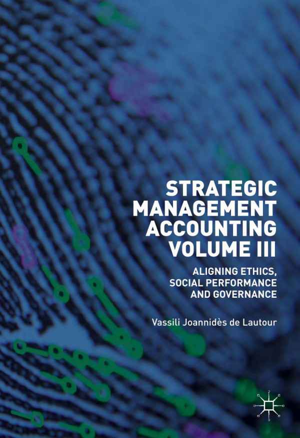 Strategic Management Accounting Volume Iii Aligning Ethics Social Performance And Governance 1st Ed 2019 Vassili Joannids De Lautour