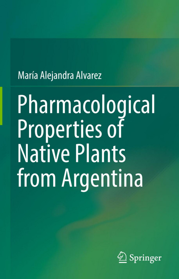 Pharmacological Properties Of Native Plants From Argentina 1st Ed 2019 María Alejandra Alvarez