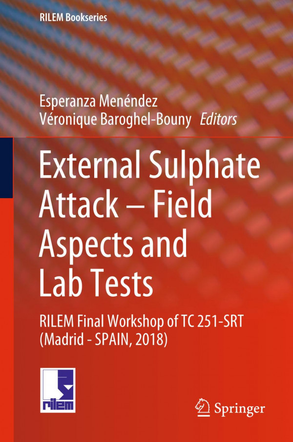 External Sulphate Attack Field Aspects And Lab Tests Rilem Final Workshop Of Tc 251srt Madrid Spain 2018 1st Ed 2020 Esperanza Menndez