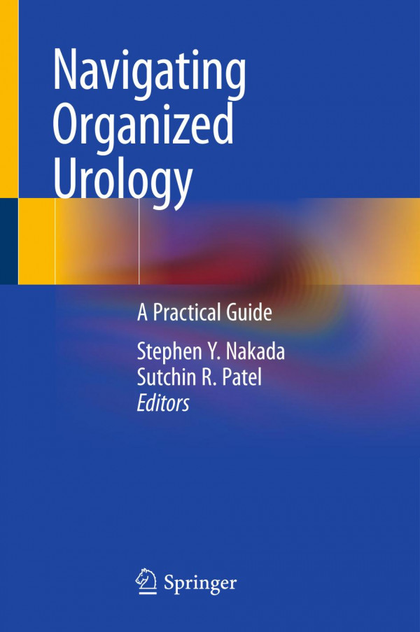 Navigating Organized Urology A Practical Guide 1st Ed 2019 Stephen Y Nakada