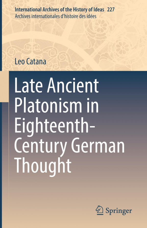 Late Ancient Platonism In Eighteenthcentury German Thought 1st Ed 2019 Leo Catana