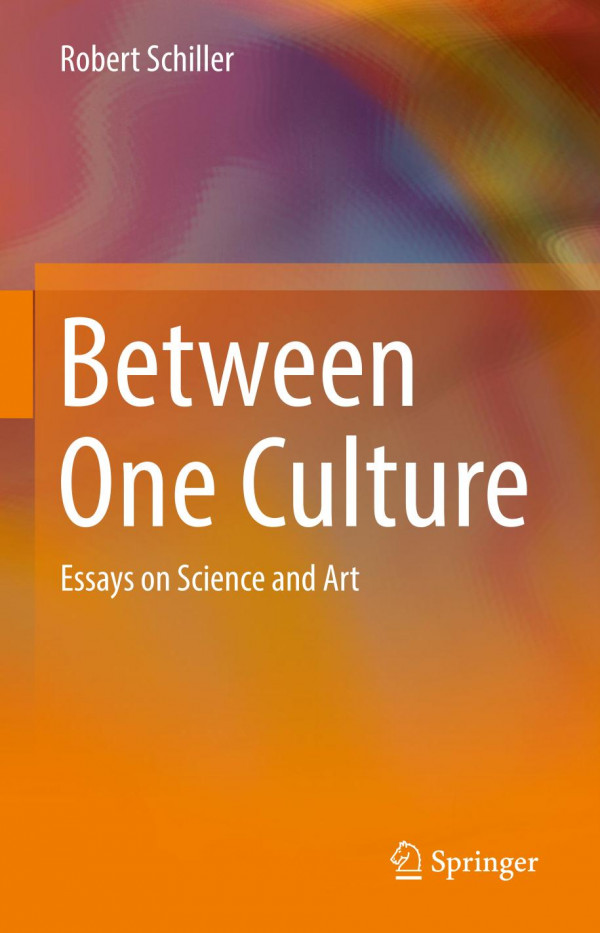 Between One Culture Essays On Science And Art 1st Ed 2019 Robert Schiller