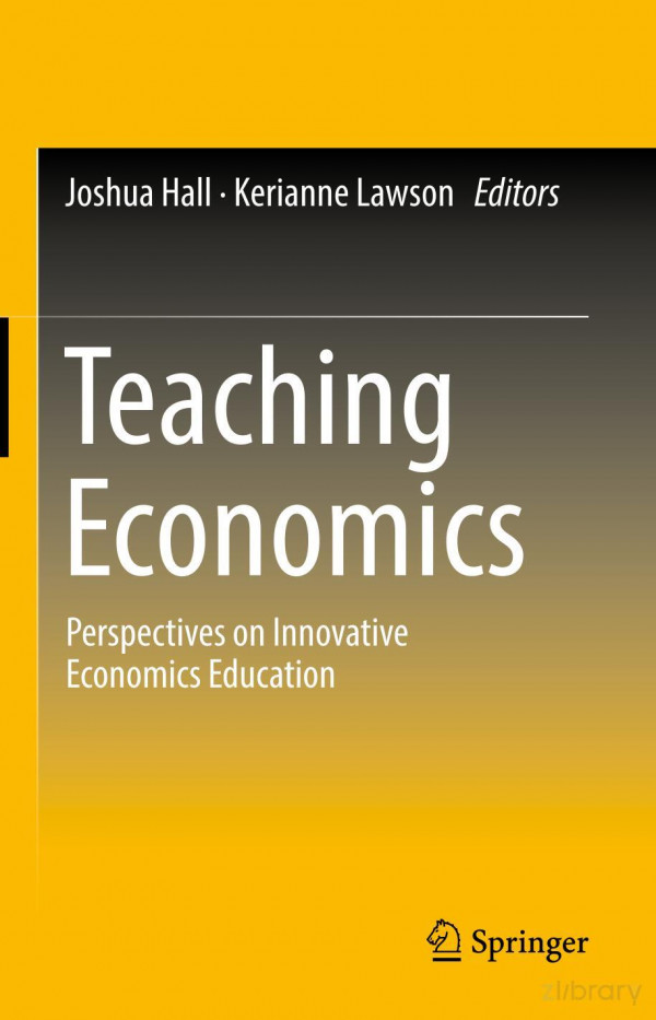 Teaching Economics Perspectives On Innovative Economics Education 1st Ed 2019 Joshua Hall
