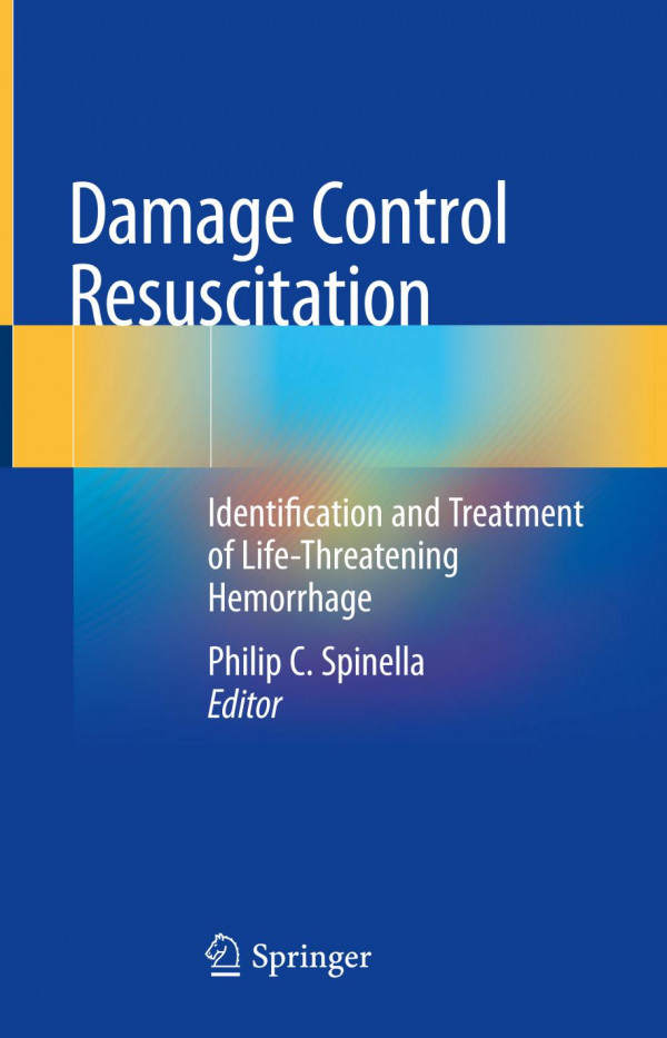 Damage Control Resuscitation Identification And Treatment Of Lifethreatening Hemorrhage 1st Ed 2020 Philip C Spinella