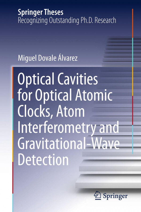 Optical Cavities For Optical Atomic Clocks Atom Interferometry And Gravitationalwave Detection 1st Ed 2019 Miguel Dovale Lvarez