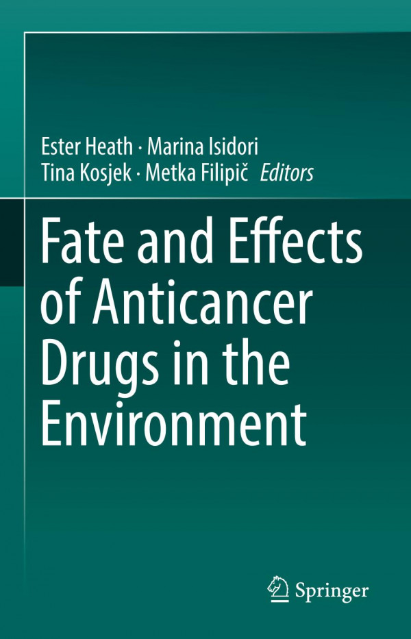 Fate And Effects Of Anticancer Drugs In The Environment 1st Ed 2020 Ester Heath