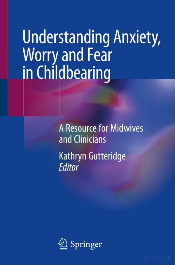 Understanding Anxiety Worry And Fear In Childbearing A Resource For Midwives And Clinicians 1st Ed 2020 Kathryn Gutteridge