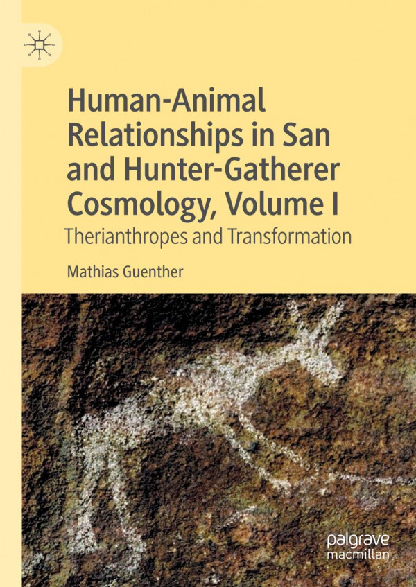 Humananimal Relationships In San And Huntergatherer Cosmology Volume I Therianthropes And Transformation 1st Ed 2020 Mathias Guenther