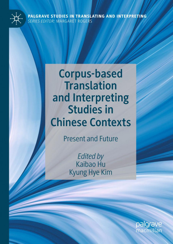 Corpusbased Translation And Interpreting Studies In Chinese Contexts Present And Future 1st Ed 2020 Kaibao Hu