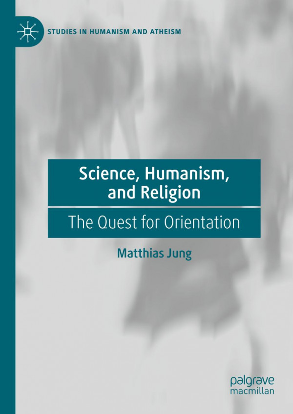 Science Humanism And Religion The Quest For Orientation 1st Ed 2019 Matthias Jung