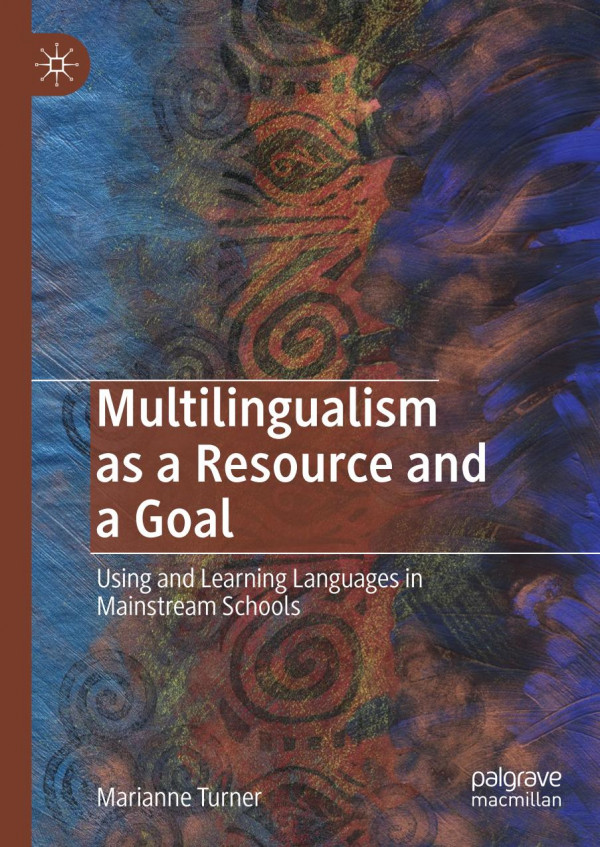 Multilingualism As A Resource And A Goal Using And Learning Languages In Mainstream Schools 1st Ed 2019 Marianne Turner