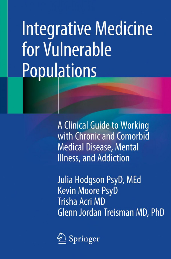 Integrative Medicine For Vulnerable Populations A Clinical Guide To Working With Chronic And Comorbid Medical Disease Mental Illness And Addiction 1st Ed 2020 Julia Hodgson