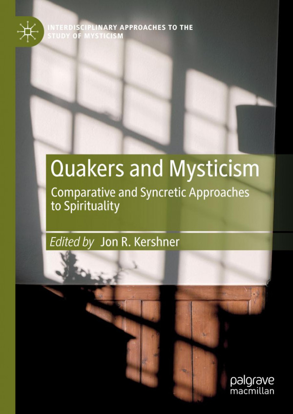 Quakers And Mysticism Comparative And Syncretic Approaches To Spirituality 1st Edition Jon R Kershner