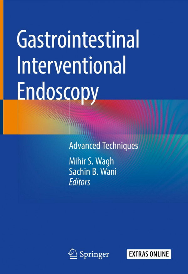 Gastrointestinal Interventional Endoscopy Advanced Techniques 1st Ed 2020 Mihir S Wagh