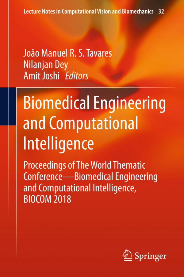 Biomedical Engineering And Computational Intelligence Proceedings Of The World Thematic Conferencebiomedical Engineering And Computational Intelligence Biocom 2018 1st Ed 2020 Joo Manuel R S Tavares