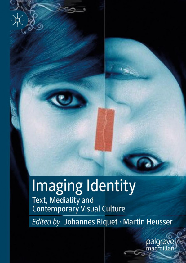 Imaging Identity Text Mediality And Contemporary Visual Culture 1st Ed 2019 Johannes Riquet