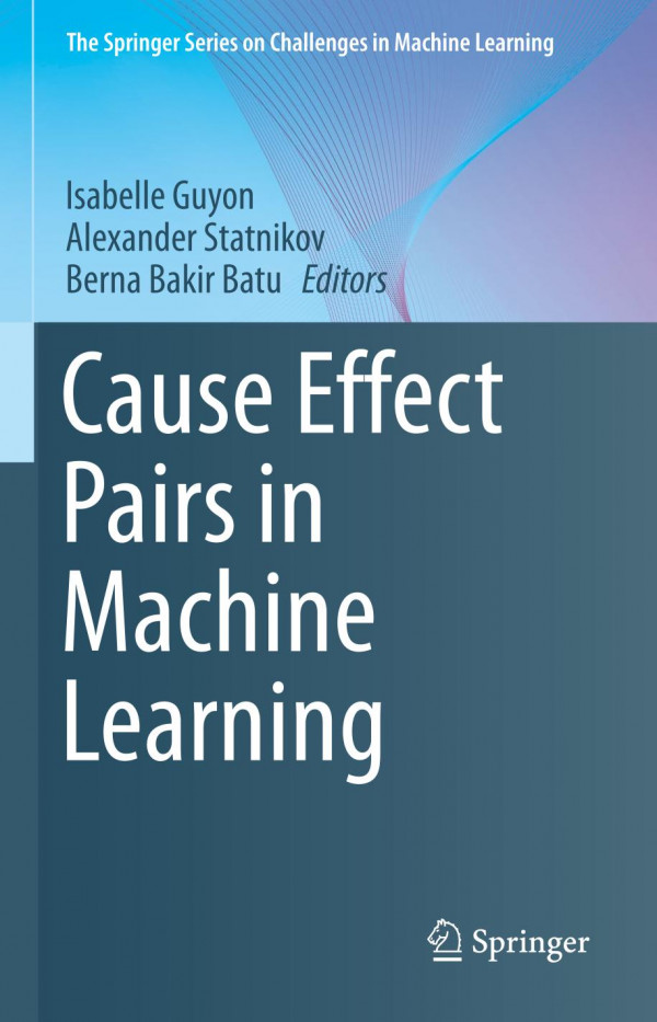 Cause Effect Pairs In Machine Learning 1st Ed 2019 Isabelle Guyon