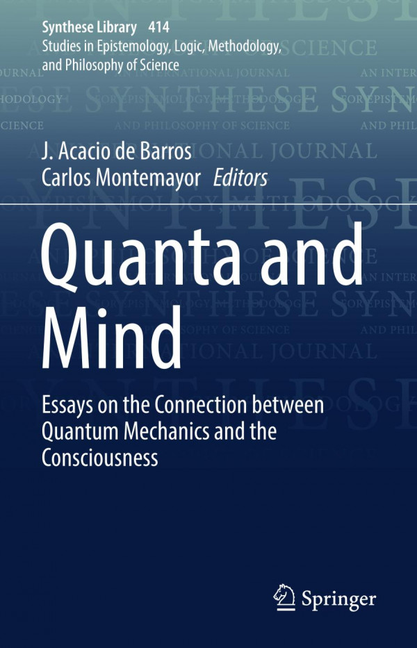Quanta And Mind Essays On The Connection Between Quantum Mechanics And Consciousness 1st Ed 2019 J Acacio De Barros