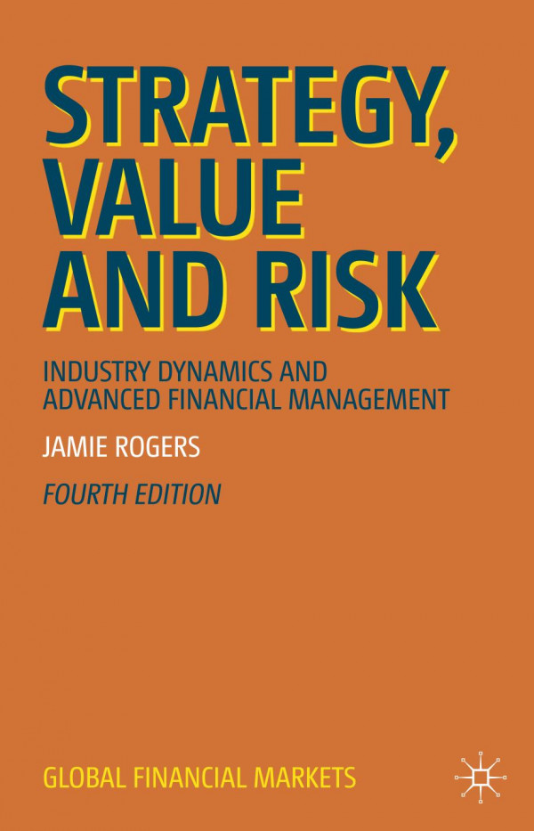 Strategy Value And Risk Industry Dynamics And Advanced Financial Management 4th Ed 2019 Jamie Rogers