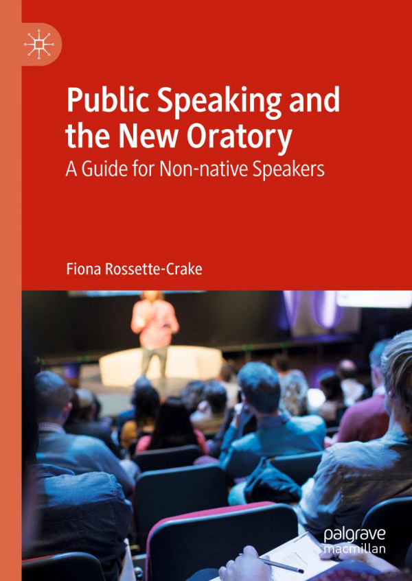 Public Speaking And The New Oratory A Guide For Nonnative Speakers 1st Ed 2019 Fiona Rossettecrake