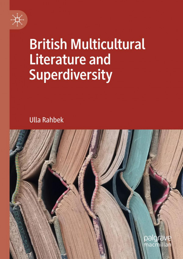 British Multicultural Literature And Superdiversity 1st Ed 2019 Ulla Rahbek