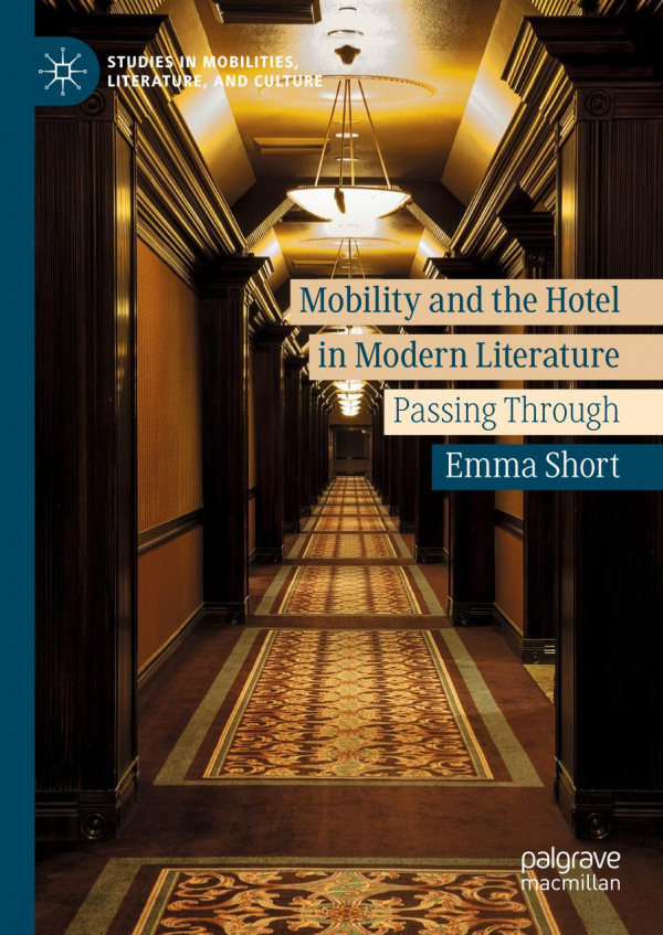 Mobility And The Hotel In Modern Literature Passing Through 1st Ed 2019 Emma Short