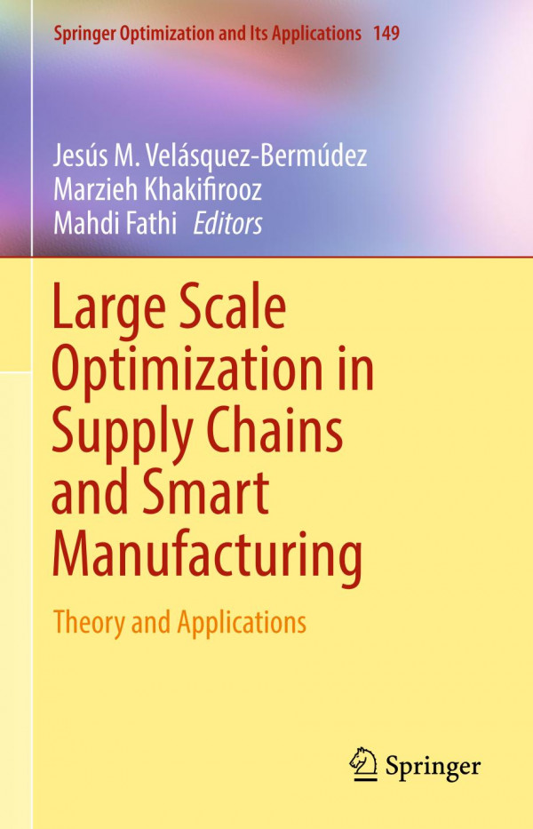 Large Scale Optimization In Supply Chains And Smart Manufacturing Theory And Applications 1st Ed 2019 Jess M Velsquezbermdez