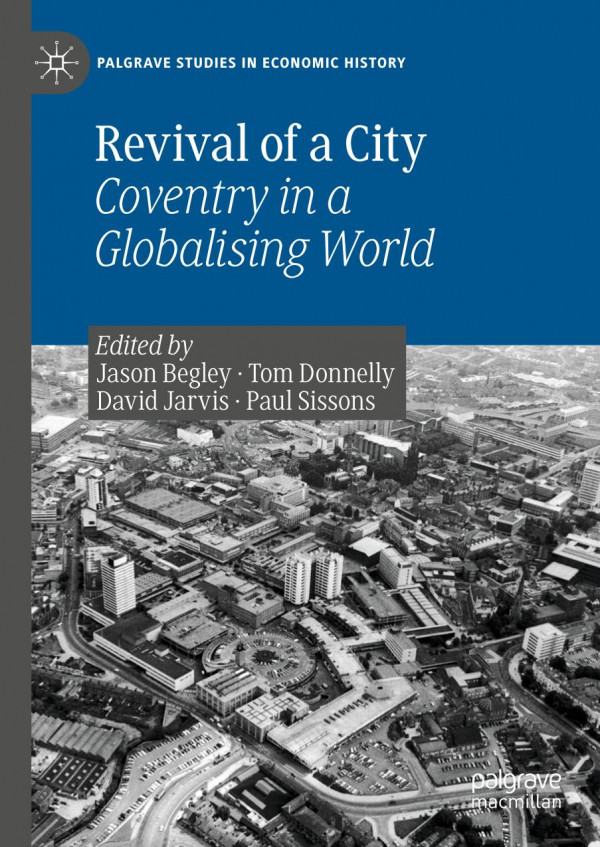Revival Of A City Coventry In A Globalising World 1st Ed 2019 Jason Begley