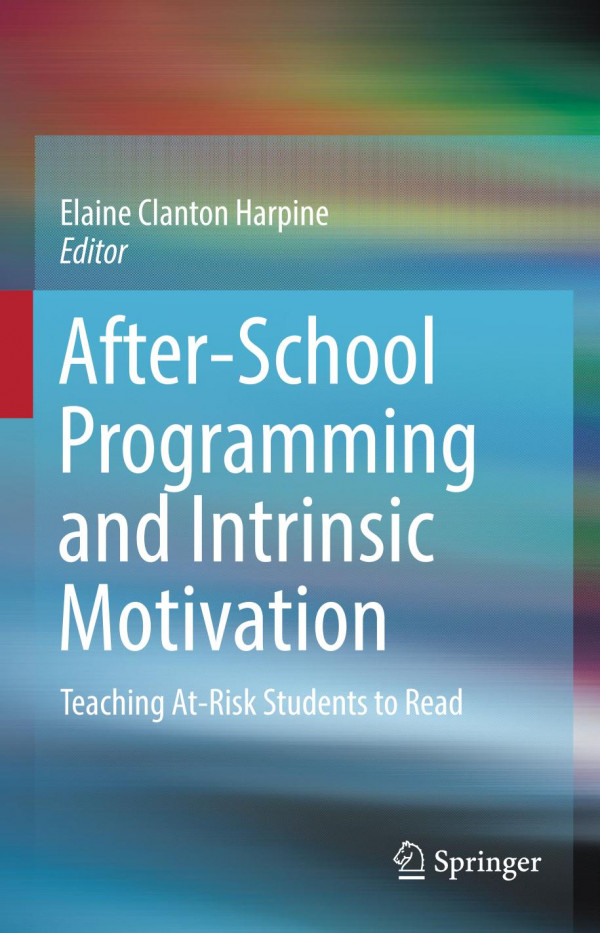 Afterschool Programming And Intrinsic Motivation Teaching Atrisk Students To Read 1st Ed 2019 Elaine Clanton Harpine