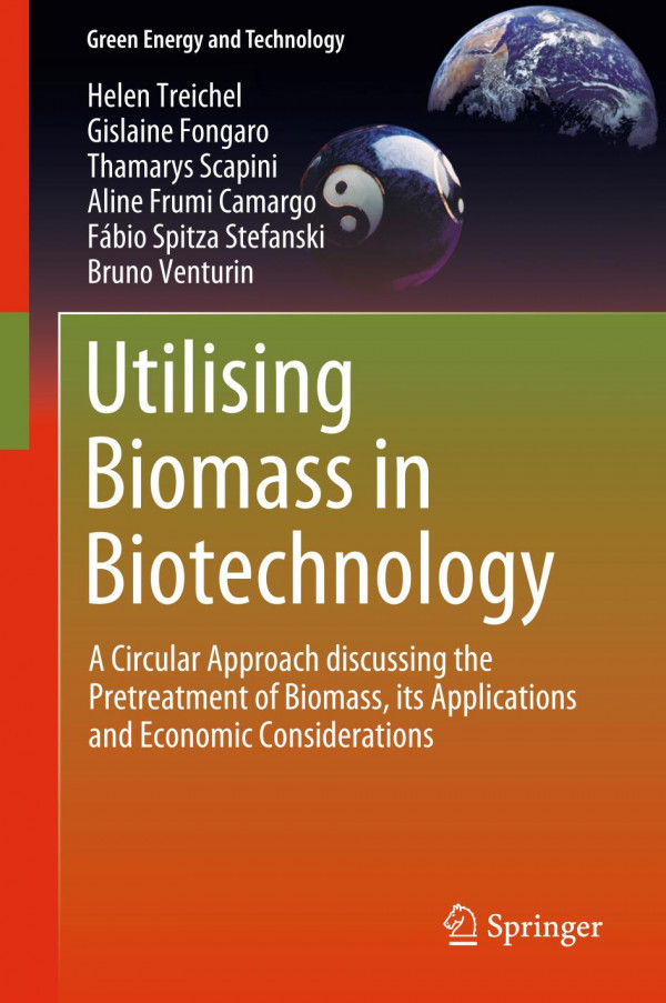 Utilising Biomass In Biotechnology A Circular Approach Discussing The Pretreatment Of Biomass Its Applications And Economic Considerations 1st Ed 2020 Helen Treichel