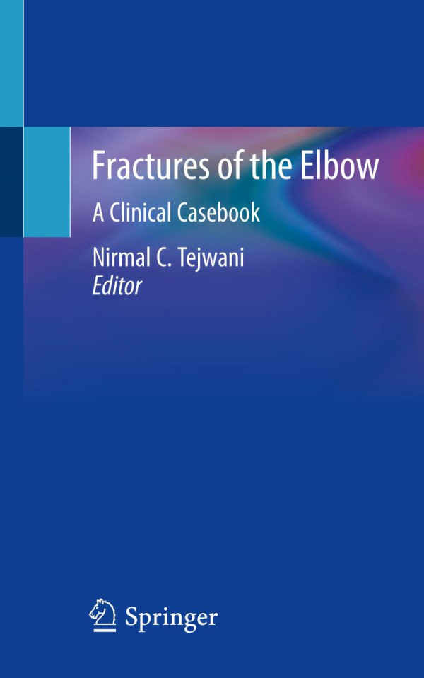 Fractures Of The Elbow A Clinical Casebook 1st Ed 2019 Nirmal C Tejwani