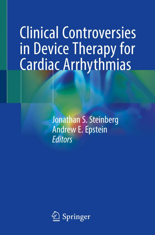 Clinical Controversies In Device Therapy For Cardiac Arrhythmias 1st Ed 2019 Jonathan S Steinberg