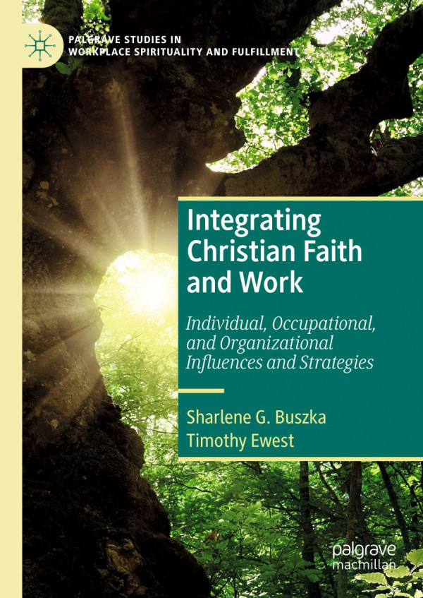 Integrating Christian Faith And Work Individual Occupational And Organizational Influences And Strategies 1st Ed 2020 Sharlene G Buszka