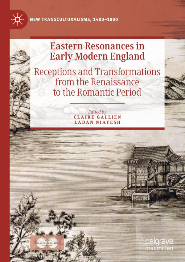 Eastern Resonances In Early Modern England Receptions And Transformations From The Renaissance To The Romantic Period 1st Ed 2019 Claire Gallien
