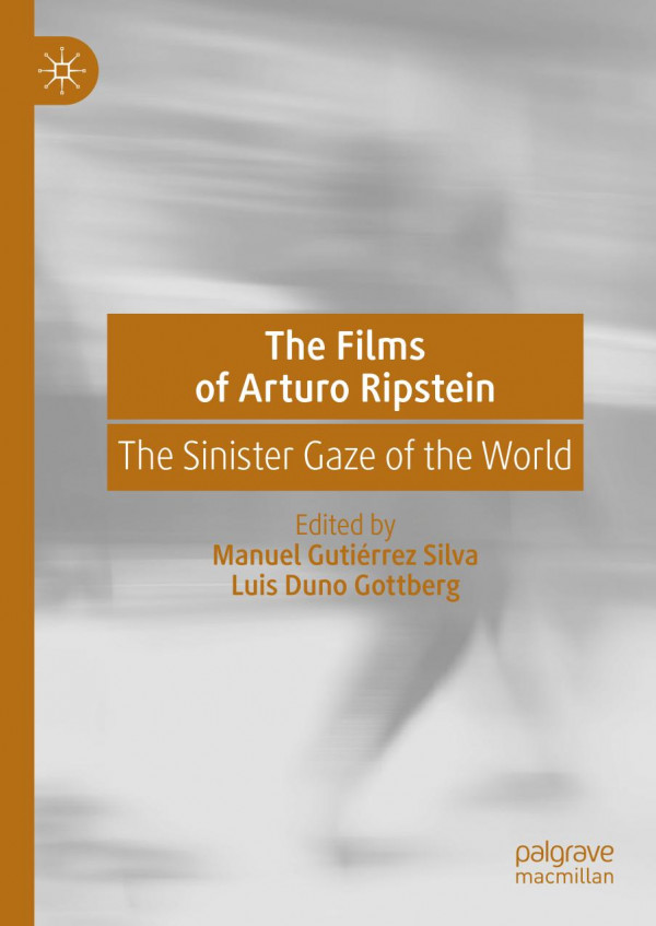 The Films Of Arturo Ripstein The Sinister Gaze Of The World 1st Ed 2019 Manuel Gutirrez Silva