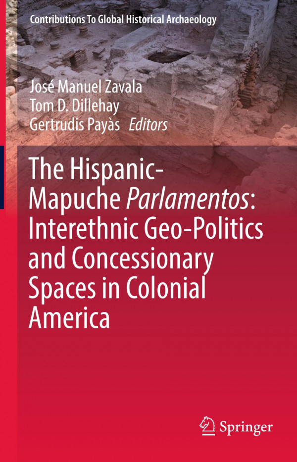 The Hispanicmapuche Parlamentos Interethnic Geopolitics And Concessionary Spaces In Colonial America 1st Ed 2020 Jos Manuel Zavala
