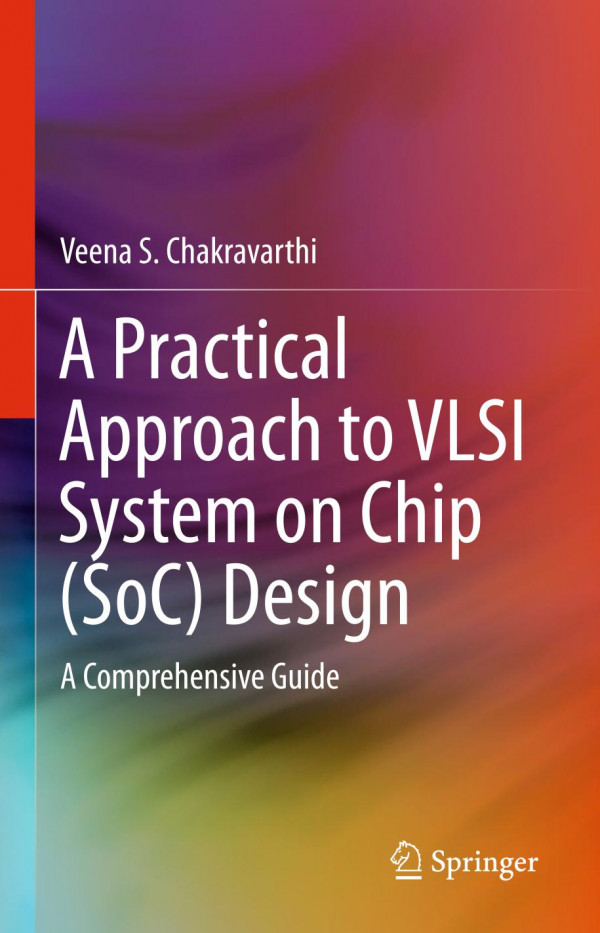 A Practical Approach To Vlsi System On Chip Soc Design A Comprehensive Guide 1st Ed 2020 Veena S Chakravarthi