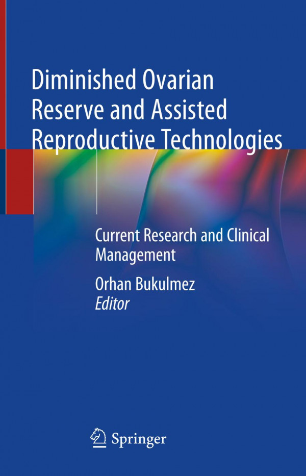 Diminished Ovarian Reserve And Assisted Reproductive Technologies Current Research And Clinical Management 1st Ed 2020 Orhan Bukulmez