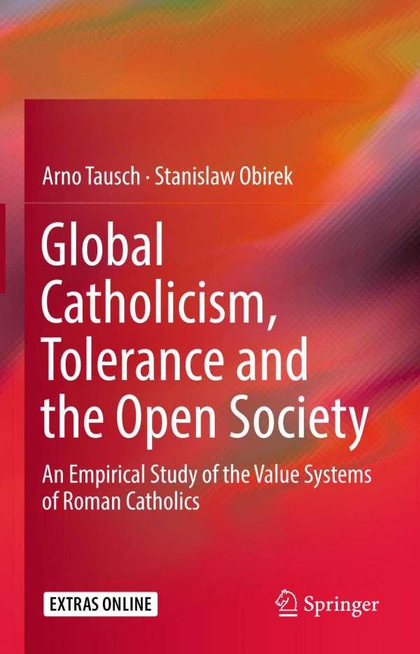 Global Catholicism Tolerance And The Open Society An Empirical Study Of The Value Systems Of Roman Catholics 1st Ed 2020 Arno Tausch