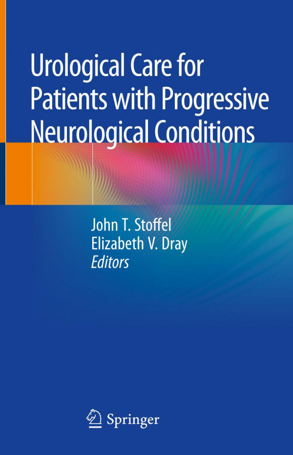 Urological Care For Patients With Progressive Neurological Conditions 1st Ed 2020 John T Stoffel