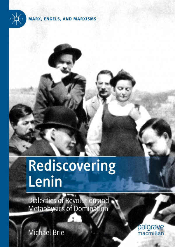Rediscovering Lenin Dialectics Of Revolution And Metaphysics Of Domination 1st Ed 2019 Michael Brie