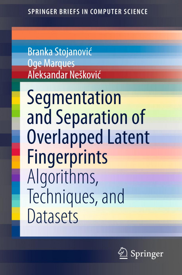 Segmentation And Separation Of Overlapped Latent Fingerprints Algorithms Techniques And Datasets 1st Ed 2019 Branka Stojanovi