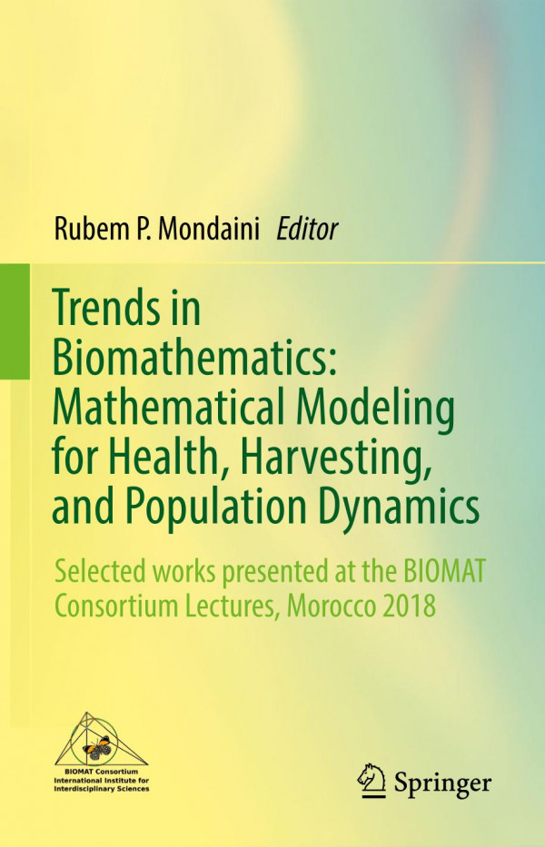 Trends In Biomathematics Mathematical Modeling For Health Harvesting And Population Dynamics Selected Works Presented At The Biomat Consortium Lectures Morocco 2018 1st Ed 2019 Rubem P Mondaini
