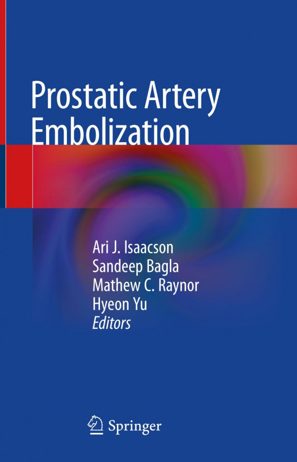 Prostatic Artery Embolization 1st Ed 2020 Ari J Isaacson Sandeep Bagla