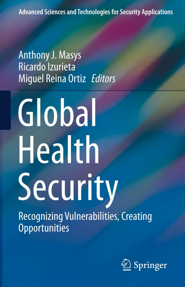 Global Health Security Recognizing Vulnerabilities Creating Opportunities 1st Ed 2020 Anthony J Masys