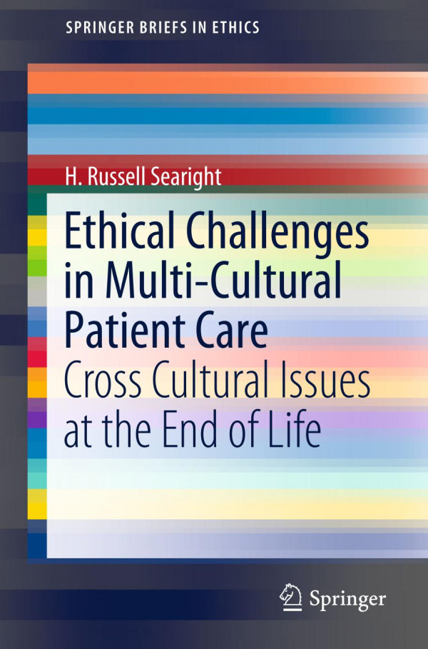 Ethical Challenges In Multicultural Patient Care Cross Cultural Issues At The End Of Life 1st Ed 2019 H Russell Searight